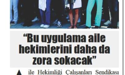 Bu Uygulama Aile Hekimlerini Dahada Zora Sokacak