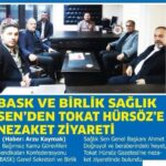 BASK VE BİRLİK SAĞLIK SEN’DEN TOKAT HÜRSÖZ’E NEZAKET ZİYARETİ