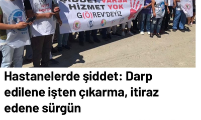 Hastanelerde şiddet :Darp edilene işten çıkarma, itiraz edene sürgün