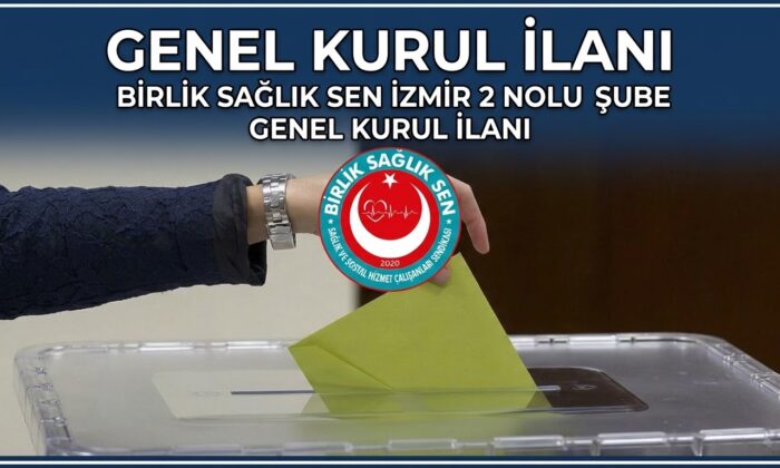 BİRLİK SAĞLIK SEN İZMİR 2 NOLU ŞUBE GENEL KURUL İLANI.